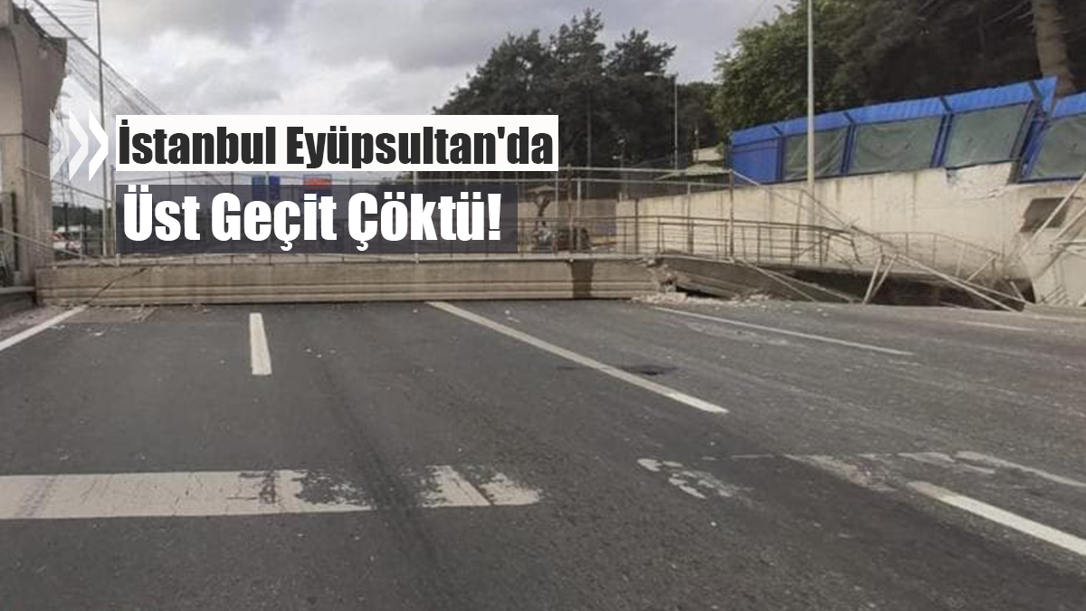 İstanbul Eyüpsultan'da üst geçit çöktü! İşte ilk görüntüler...