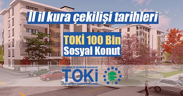 TOKİ 100 Bin sosyal konut kampanyası kura çekiliş tarihleri (İL, ilçe TOKİ kura tarihleri listesi)