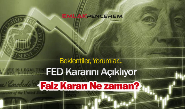 FED faiz kararı hangi günde açıklanacak! FED beklentileri toplantı tarihi ve saati...