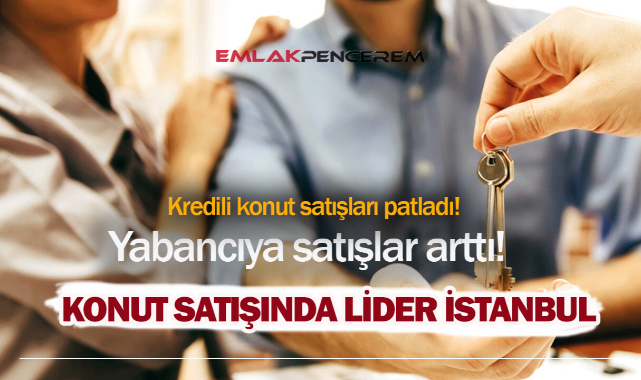 Şubat ayında İstanbul'da kaç konut satıldı? Konut kredisi kullanılarak satın alınan evler yüzde 35 arttı...