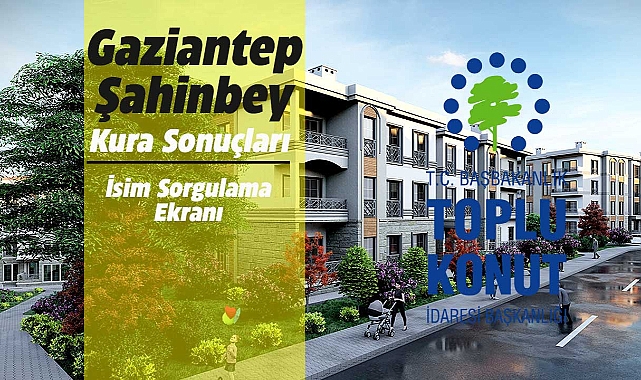 Şahinbey TOKİ kura sorgulaması! TOKİ Gaziantep kura sonuçları sorgulama ekranı isim listesi belli oldu