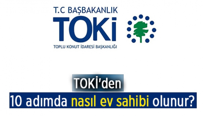 10 adımda TOKİ'den nasıl ev sahibi olunur