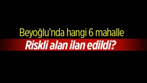 Beyoğlu'nda 6 mahalle riskli alan ilan edildi