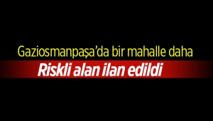 Gaziosmanpaşa Karayolları Mahallesi riskli alan ilan edildi