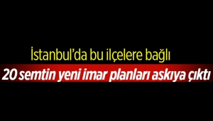 İstanbul’da 14 ilçede 20 semtin yeni imar planı askıya çıktı