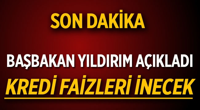 Başbakan Yıldırım 'konut kredi faiz oranları inecek' (1)