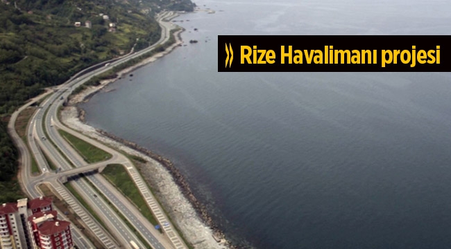 Deniz üzerine yapılacak Rize Havalimanı 8 Eylül'de ihale edilecek