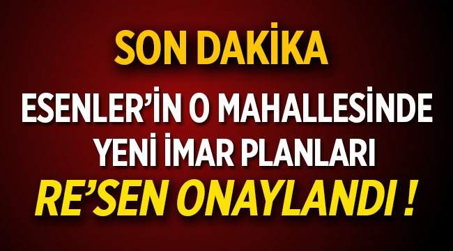 Esenler Oruçreis Mahallesi yeni imar planı onaylandı