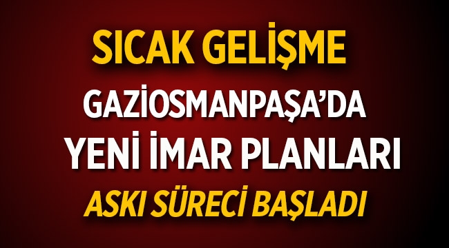 Gaziosmanpaşa ilçesinde yeni imar planları askıya çıktı