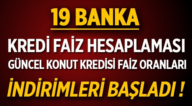 Konut kredisi faiz oranları 2016 ve 19 bankadan faiz indirimi hesaplamasi