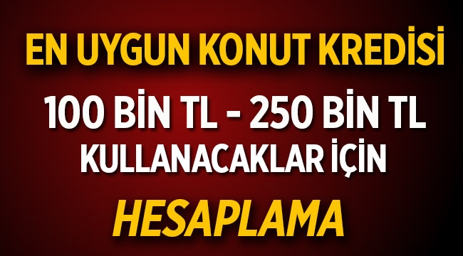 Konut kredisi kullanacaklar 100-250 Bin TL 120 ay 0.80 faiz oranı hesaplama
