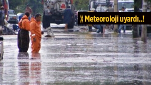 Meteoroloji bu bölgeler için sağanak yağmur, sel ve su baskını uyarısı