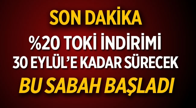 TOKİ yüzde 20 indirimi 30 Eylül'de sonlanacak