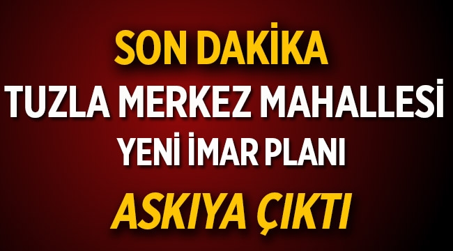 Tuzla Merkez Mahallesi imar planı askıya çıktı