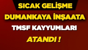 Dumankaya İnşaat TMSF kayyumlarınca yönetilecek