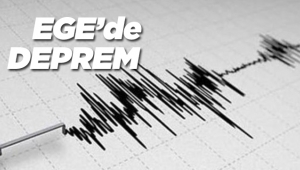 Ege Denizi peş peşe depremle sarsıldı