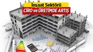 İnşaat Sektöründe ciro ve üretim arttı (1)