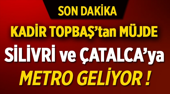 İstanbul Büyükşehir'den Çatalca ve Silivri’ye metro müjdesi
