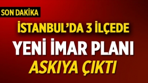 İstanbul'un 3 ilçesinde yeni imar planı askıya çıktı