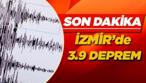 İzmir'de 3.9 büyüklüğünde korkutan deprem! İşte son depremler