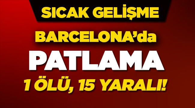 Son dakika haberi: Barcelona'da ki patlama! Ölü ve yaralılar var