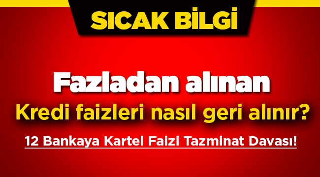 12 Bankaya karşı Kartel Faizi Tazminat Davası nasıl açılır?