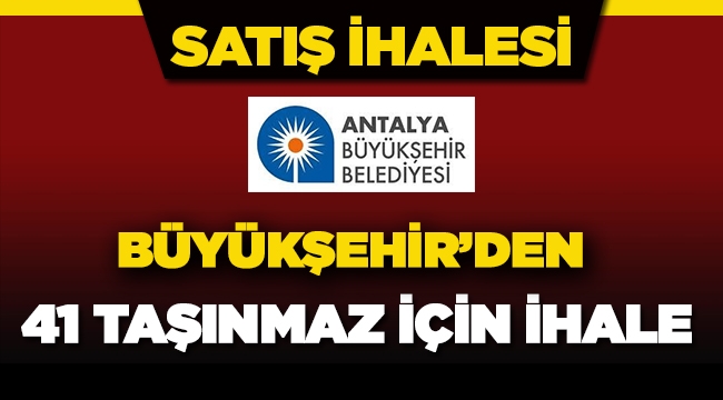 Antalya Büyükşehir'den satılık 41 adet taşınmaz