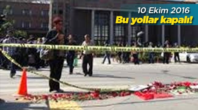 Başkent Ankara'da 10 Ekim bugün hangi yollar trafiğe kapatılacak