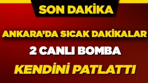 Başkent Ankara'da 2 canlı bomba kendini patlattı