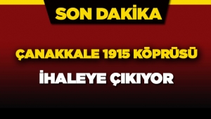 Çanakkale 1915 Köprüsü ihaleye çıkıyor