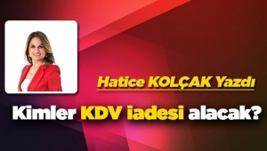 Htaice KOLÇAK: "Kimler KDV iadesi alacak"