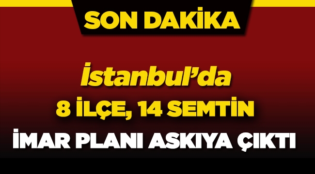İstanbul'un 8 ilçesinde imar değişikliği