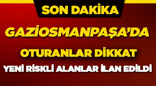 İstanbul Gaziosmanpaşa'da çok sayıda semt riskli alan ilan edildi
