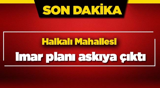 İstanbul Halkalı'da yeni imar planı değişikliği askıya çıktı