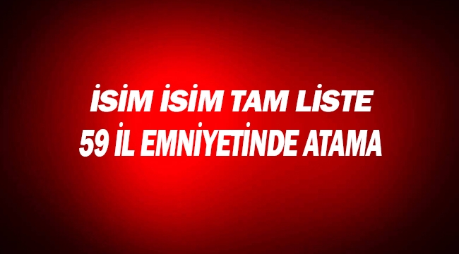 Son Dakika haberi: 59 ilde Emniyette flaş atamalar! İşte isim listesi
