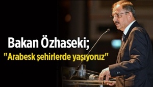 Bakan Özhaseki: "Arabesk şehirlerde yaşıyoruz"