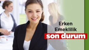 Erken emeklilik (EYT) son durum haberleri 2017
