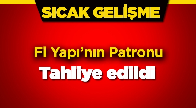 Fi Yapı'nın patronu Fikret İnan tahliye edildi
