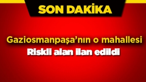 Gaziosmanpaşa ilçesinde bir mahalle daha riskli alan ilan edildi