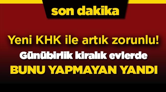 Günübirlik kiralık evlerde bunu yapmayan yandı (Yeni KHK'da bu da var)