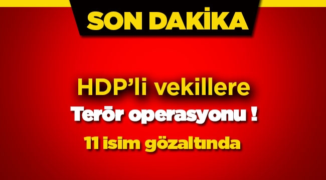 HDP'ye terör operasyonu! Gözaltına alınan 11 vekilinisimleri