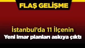 İstanbul'da 11 ilçede yeni imar planları askıya çıktı