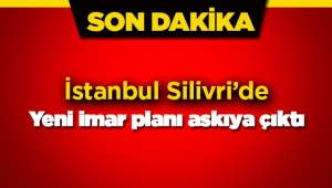 İstanbul'da Silivri ilçesi için yeni imar değişikliği askıya çıktı