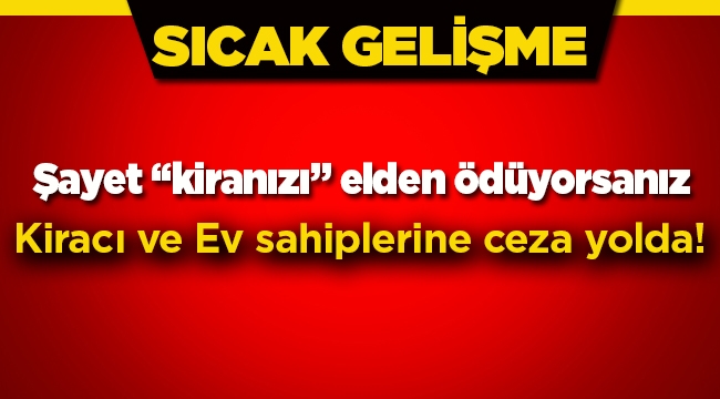 Kirasını elden ödeyene büyük ceza