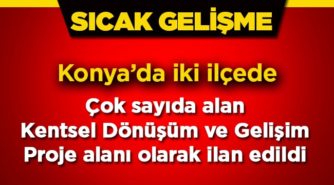 Konya'da iki ilçede kentsel dönüşüm proje alanları ilan edildi