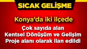 Konya'da iki ilçede kentsel dönüşüm proje alanları ilan edildi