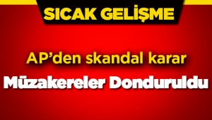 Son dakika haberi: AP kritik oylamasında skandal Türkiye kararı "Müzakereler Donduruldu"