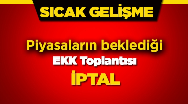 Son dakika haberi: EKK toplantısı iptal