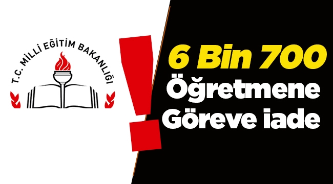 Son dakika haberi: MEB 6 Bin 700 öğretmeni göreve iade etti