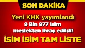 Son dakika Meslekten ihraç edilenler, KHK haberi! İşte ihraç edilen 9 Bin 977 kişinin isim listesi
